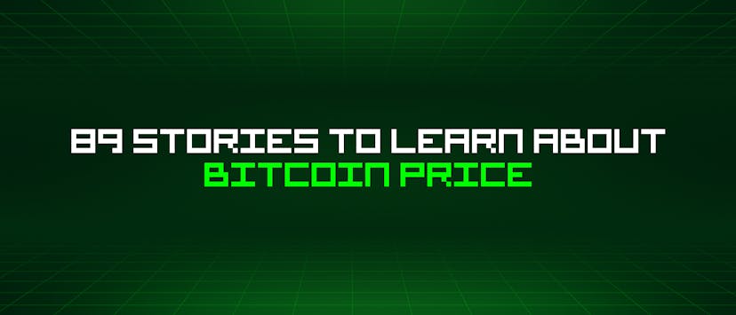 /89-stories-to-learn-about-bitcoin-price feature image