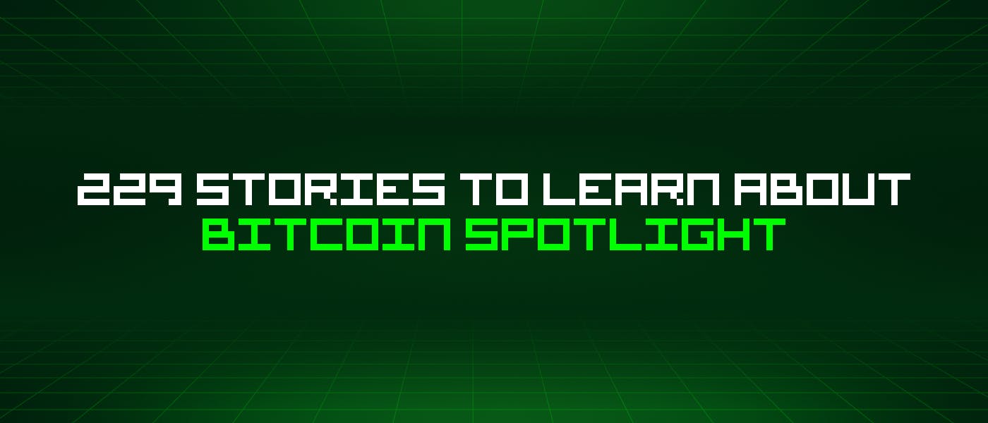 featured image - 229 Stories To Learn About Bitcoin Spotlight