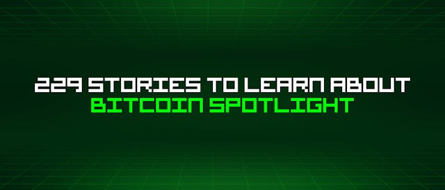 /229-stories-to-learn-about-bitcoin-spotlight feature image