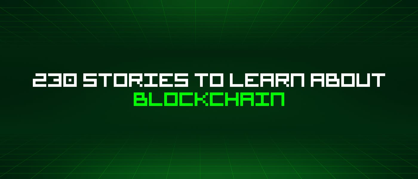 230 историй о блокчейне, которые стоит узнать
