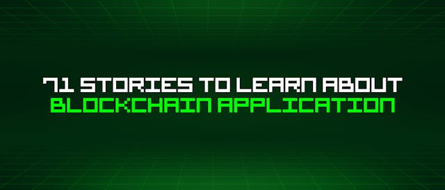 /71-stories-to-learn-about-blockchain-application feature image