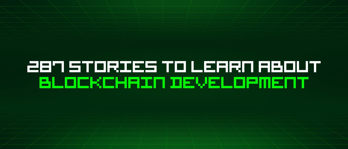 /287-stories-to-learn-about-blockchain-development feature image