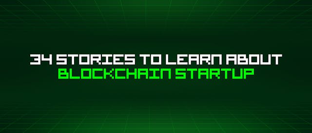 /34-stories-to-learn-about-blockchain-startup feature image