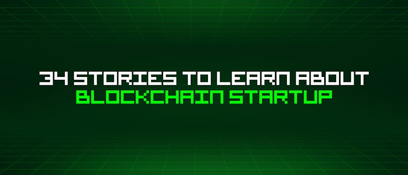 /34-stories-to-learn-about-blockchain-startup feature image
