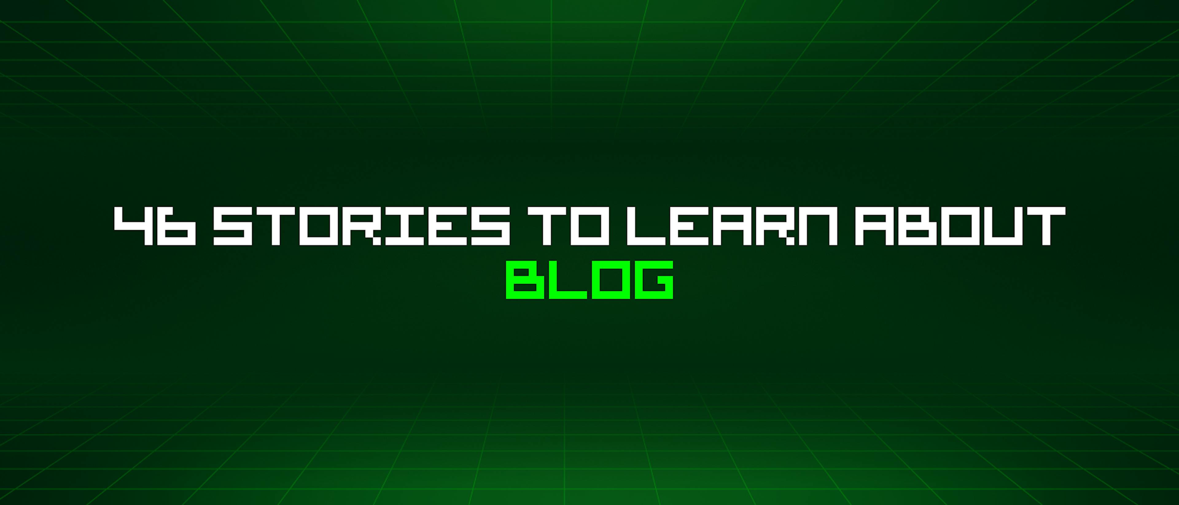 featured image - 46 Stories To Learn About Blog