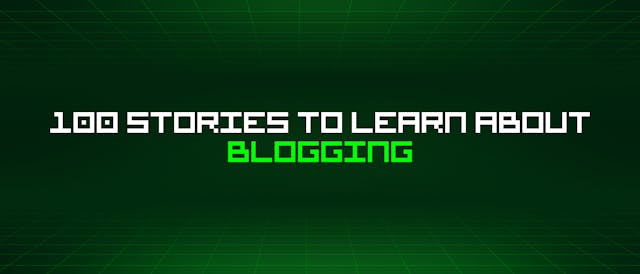 /100-stories-to-learn-about-blogging feature image