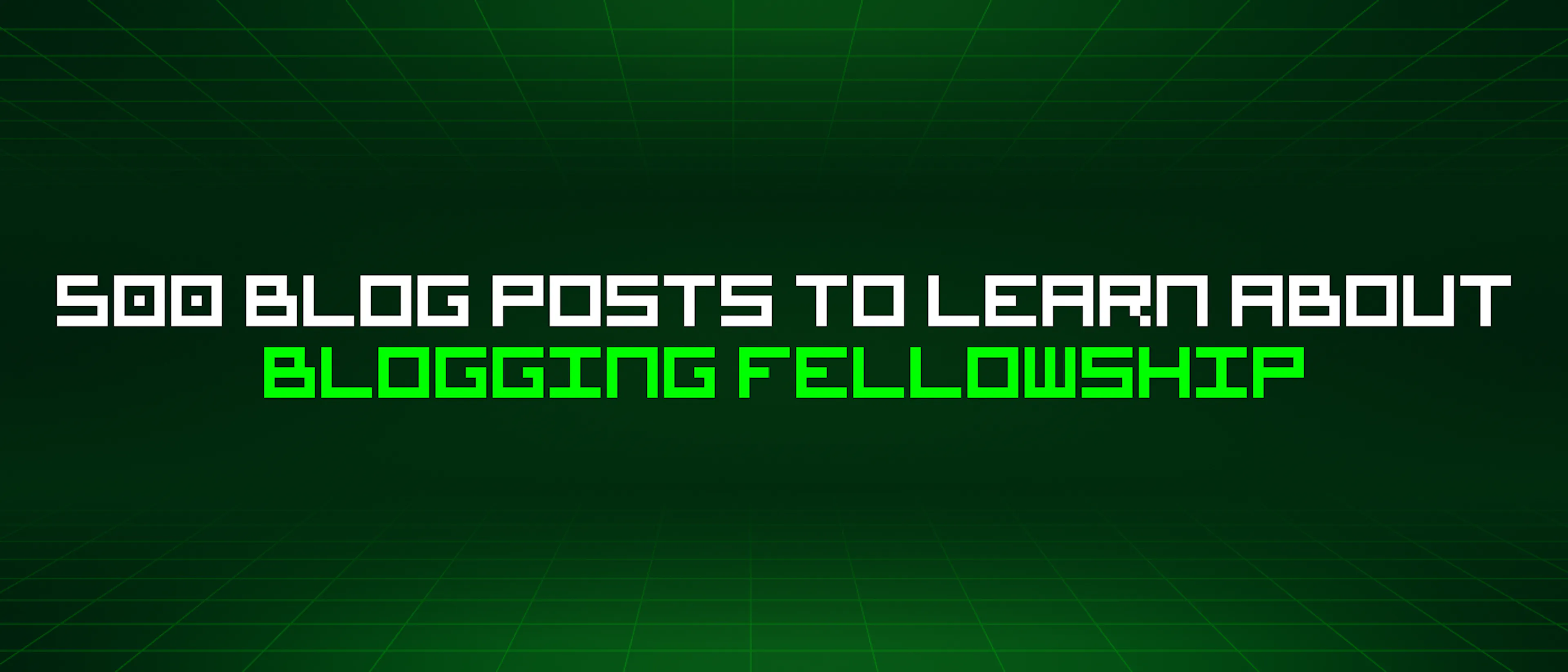 featured image - 500 Blog Posts To Learn About Blogging Fellowship