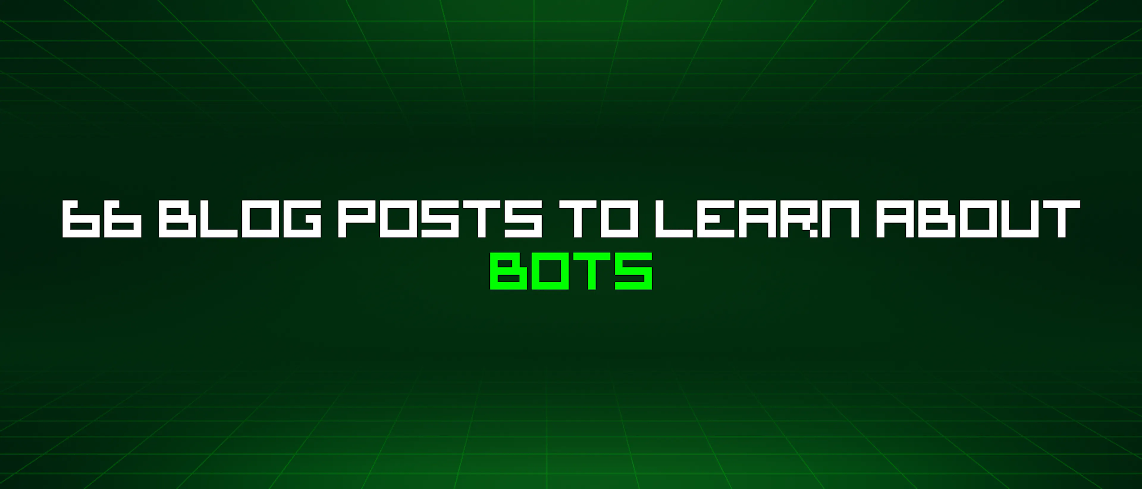 featured image - 66 Blog Posts To Learn About Bots