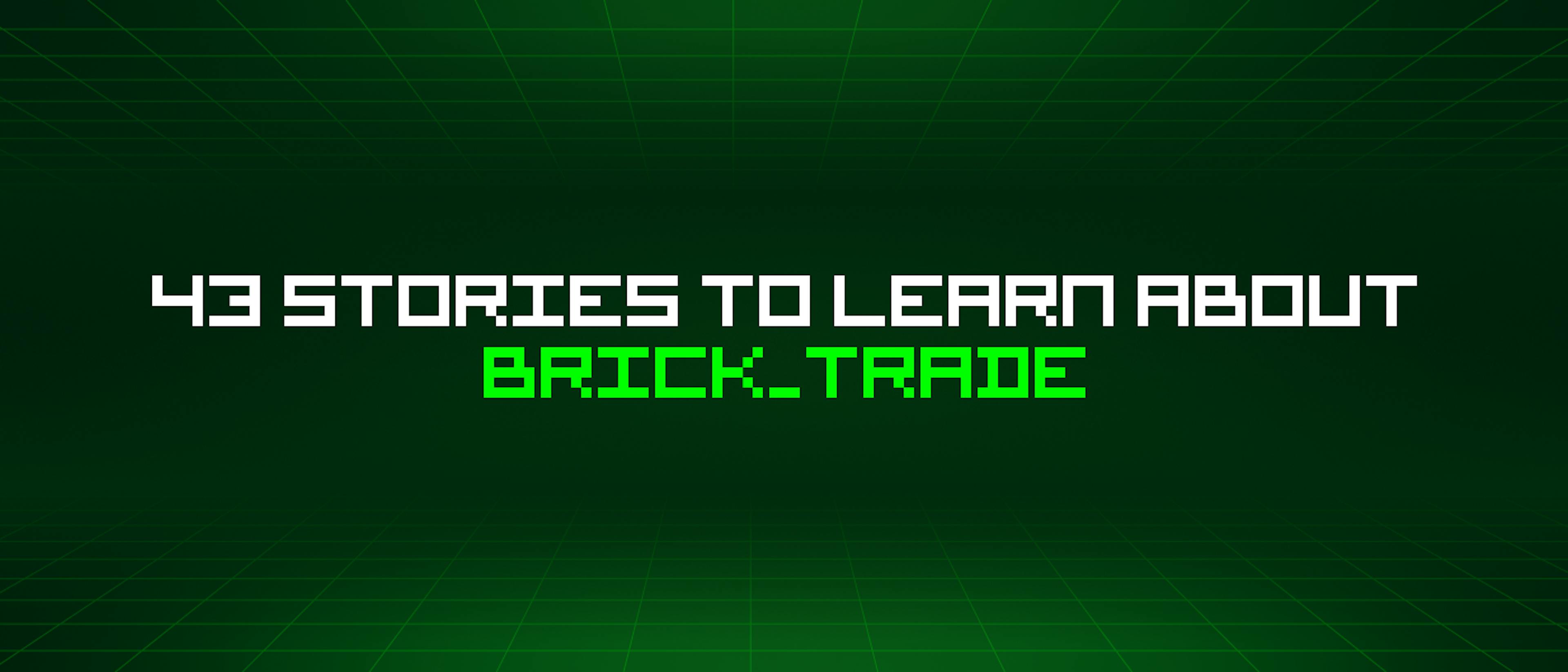 featured image - 43 Stories To Learn About Brick_trade