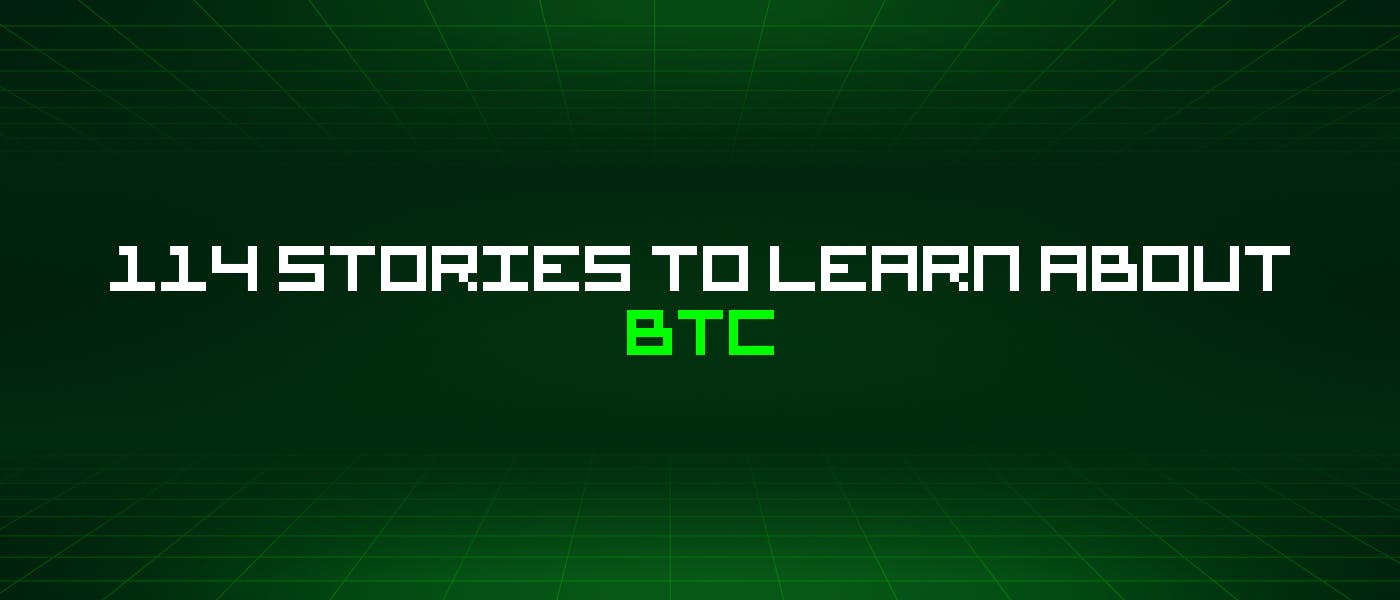 /114-stories-to-learn-about-btc feature image