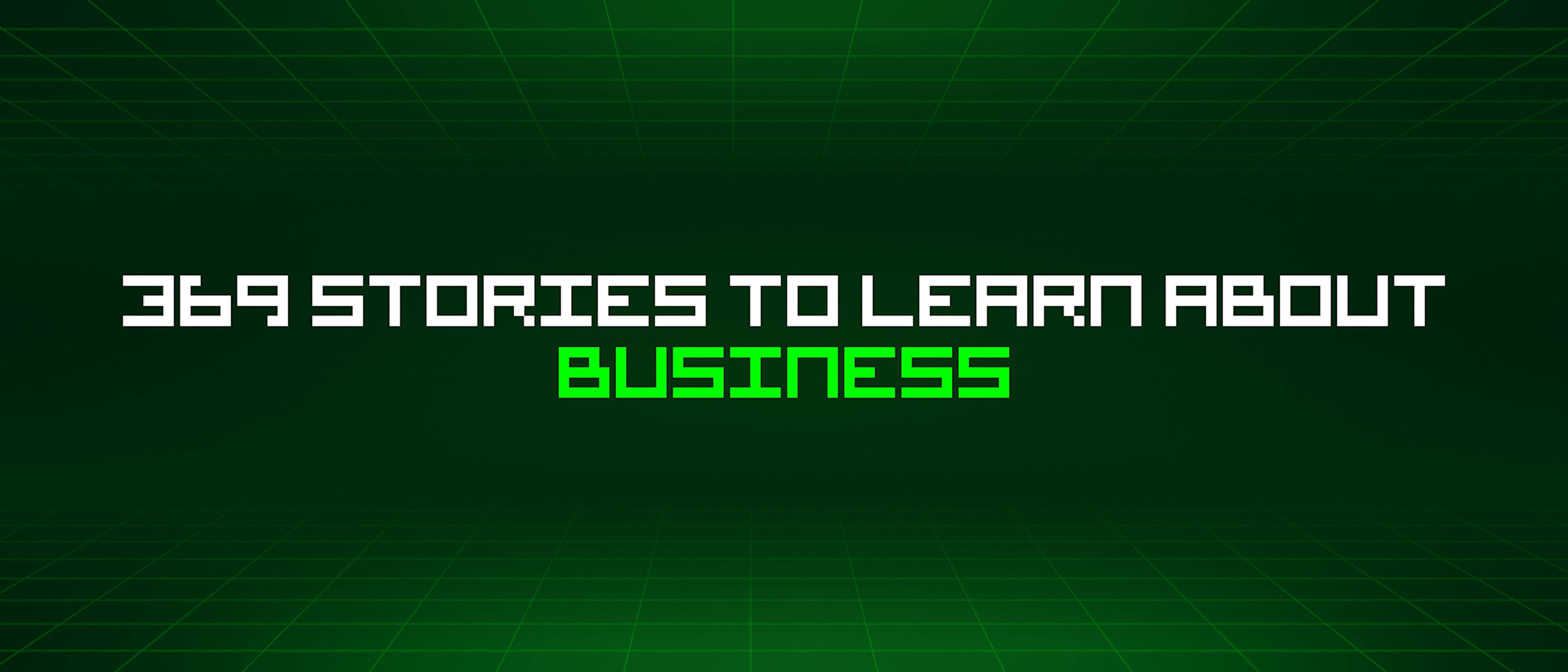 featured image - 369 Stories To Learn About Business