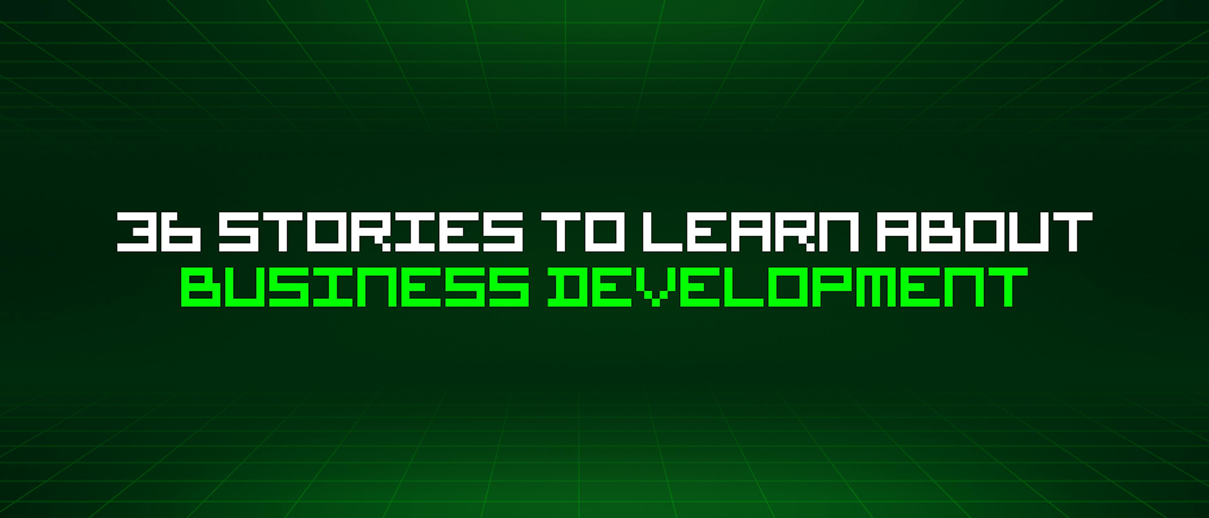 featured image - 36 Stories To Learn About Business Development