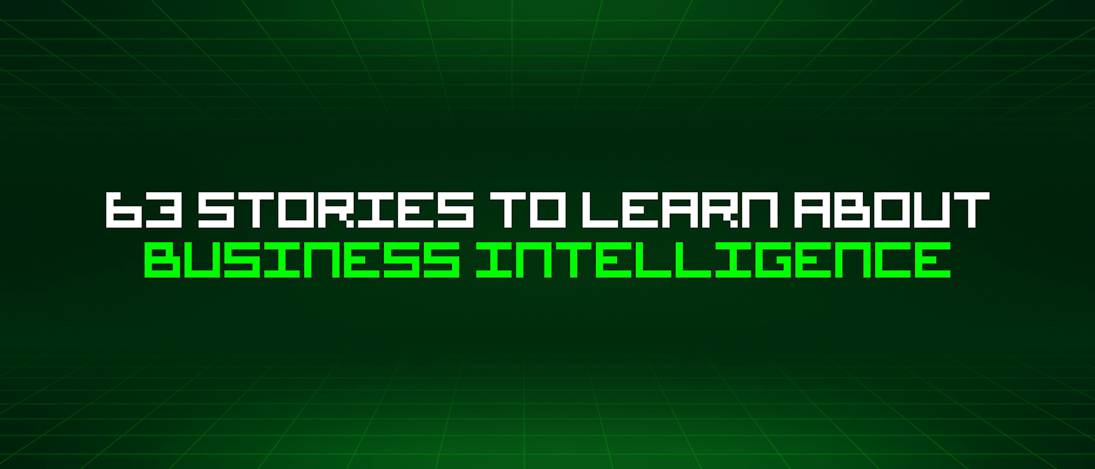 featured image - 63 Stories To Learn About Business Intelligence