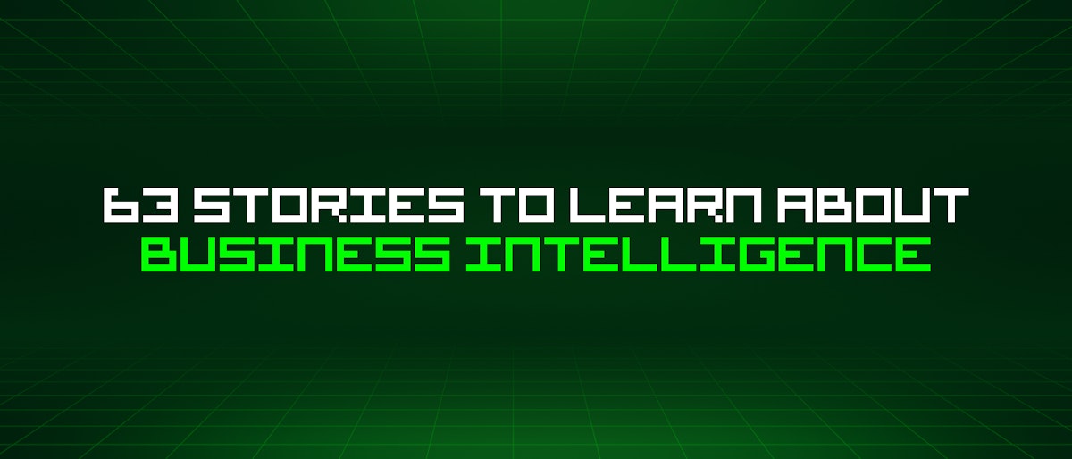 featured image - 63 Stories To Learn About Business Intelligence