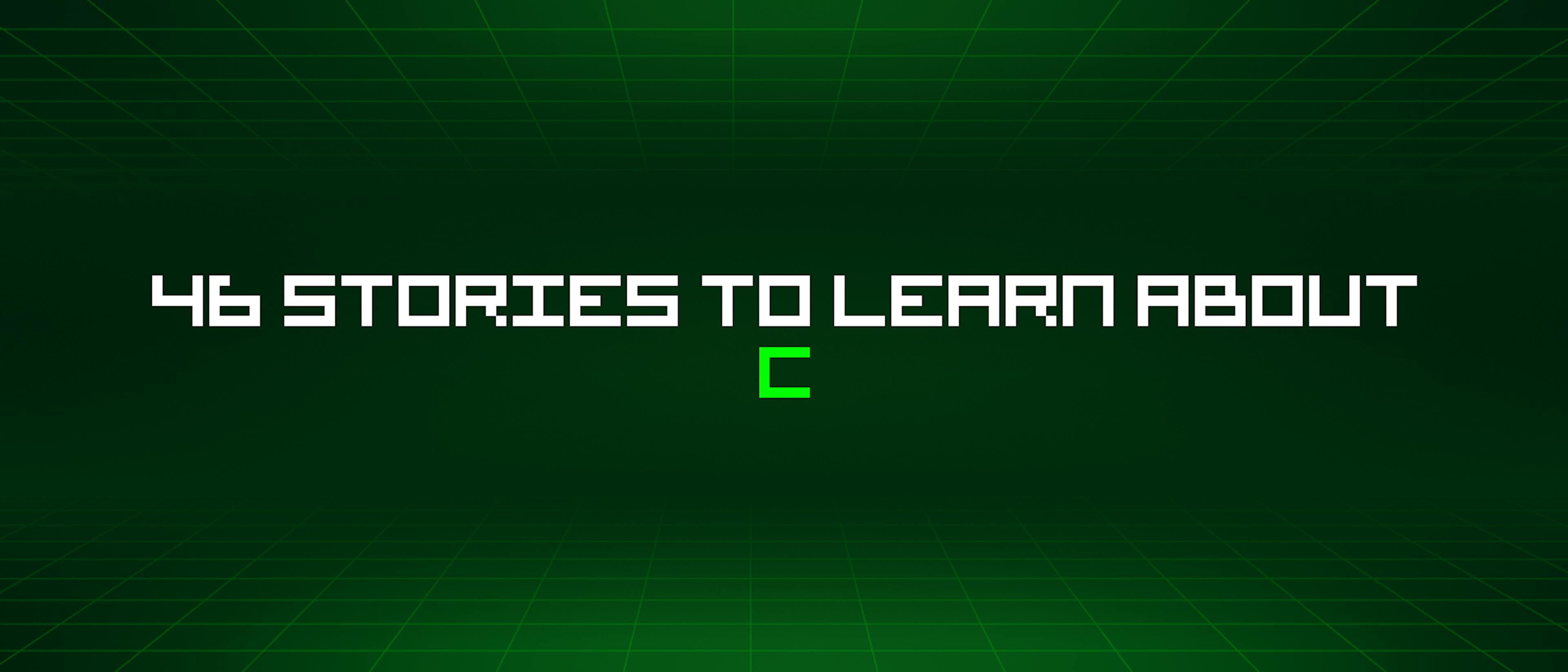 featured image - 46 Stories To Learn About C