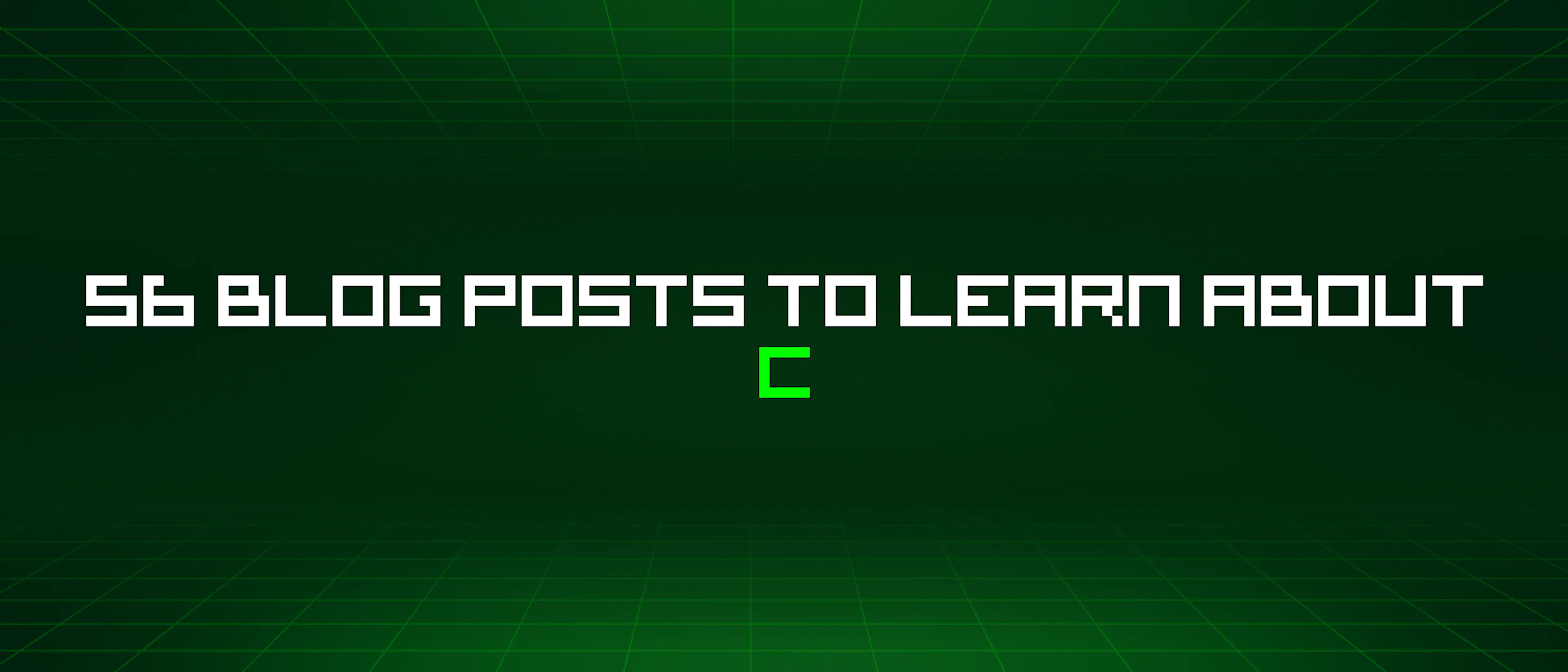 featured image - 56 Blog Posts To Learn About C