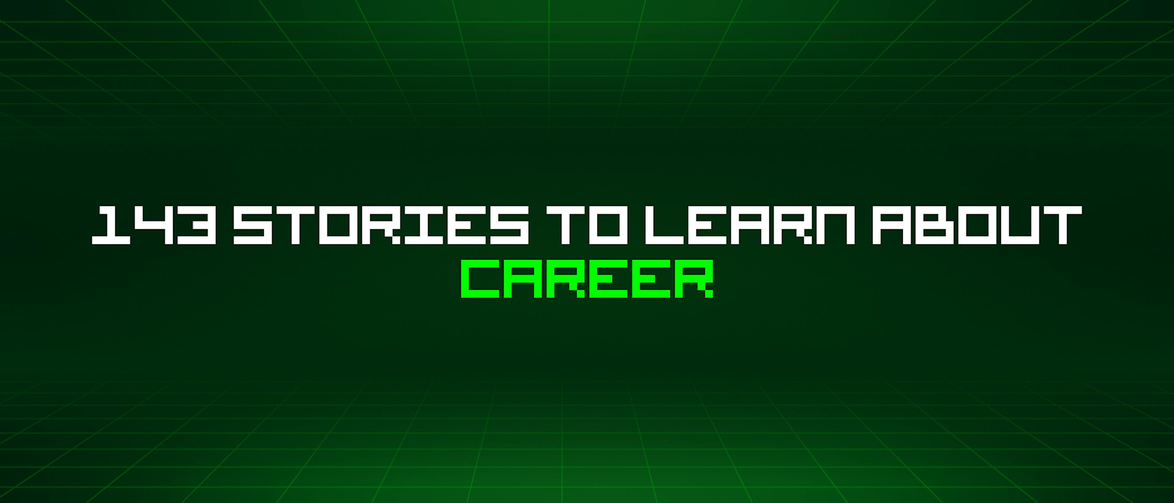 featured image - 143 Stories To Learn About Career