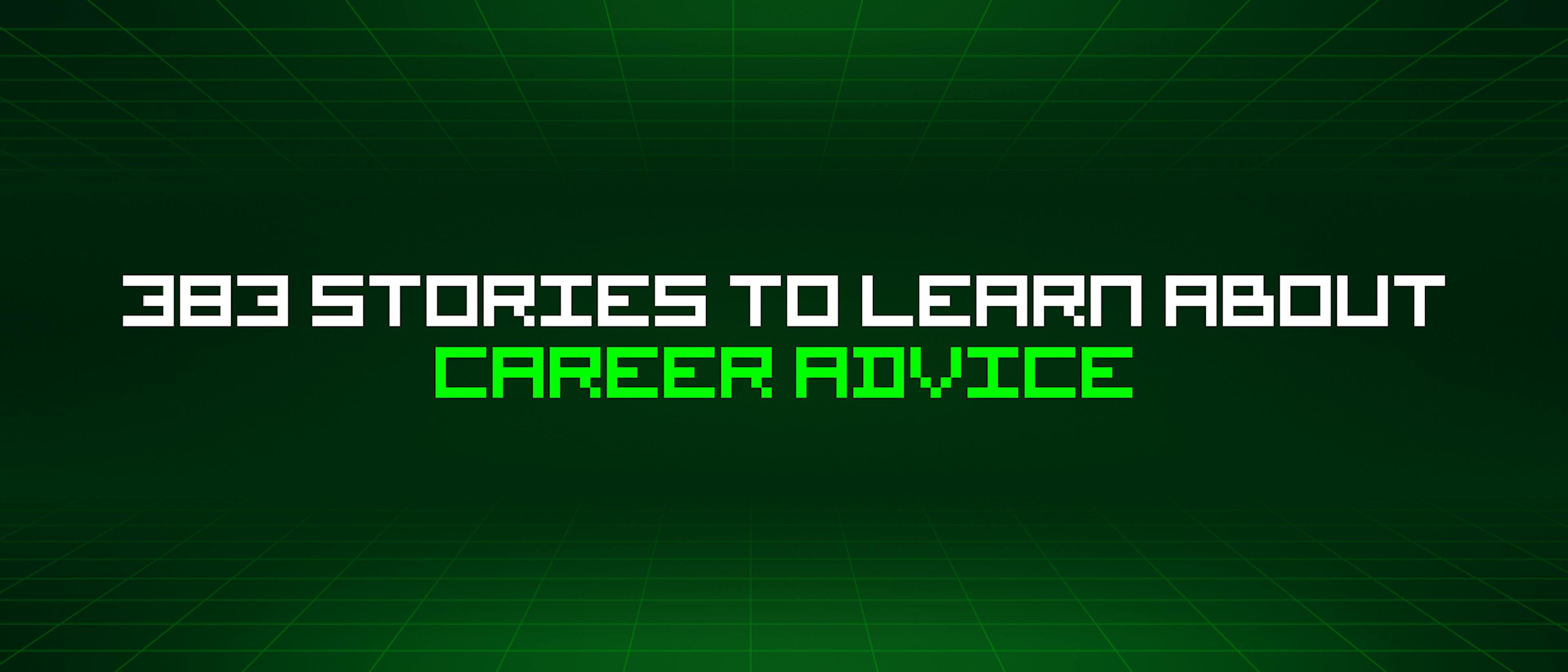 featured image - 383 Stories To Learn About Career Advice