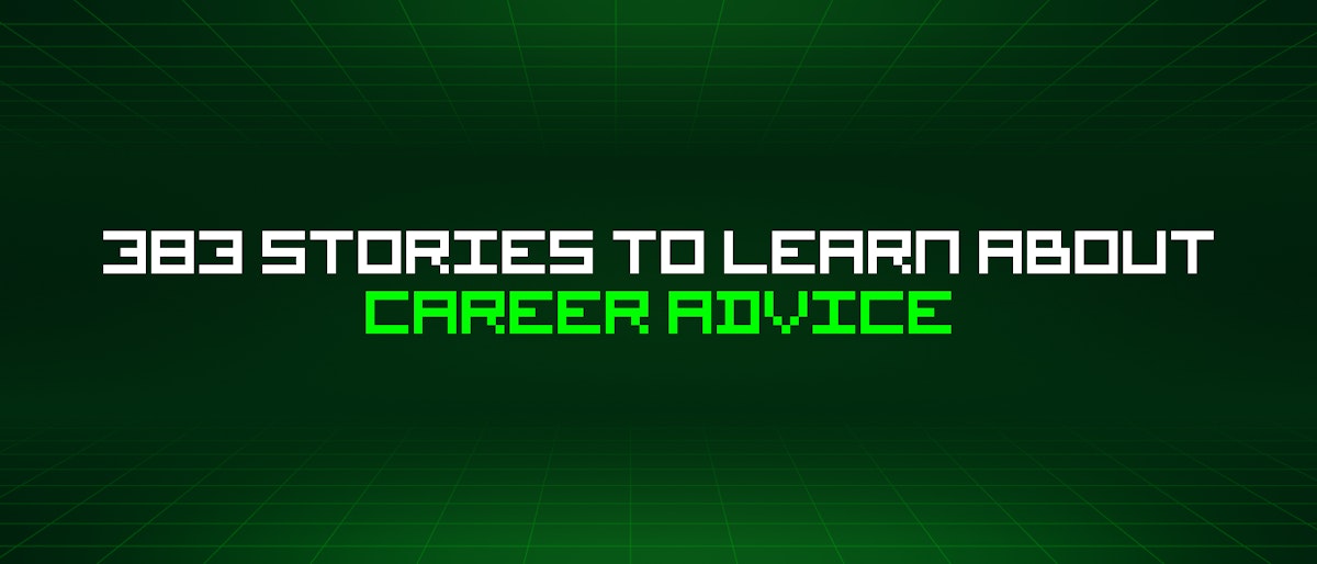 featured image - 383 Stories To Learn About Career Advice