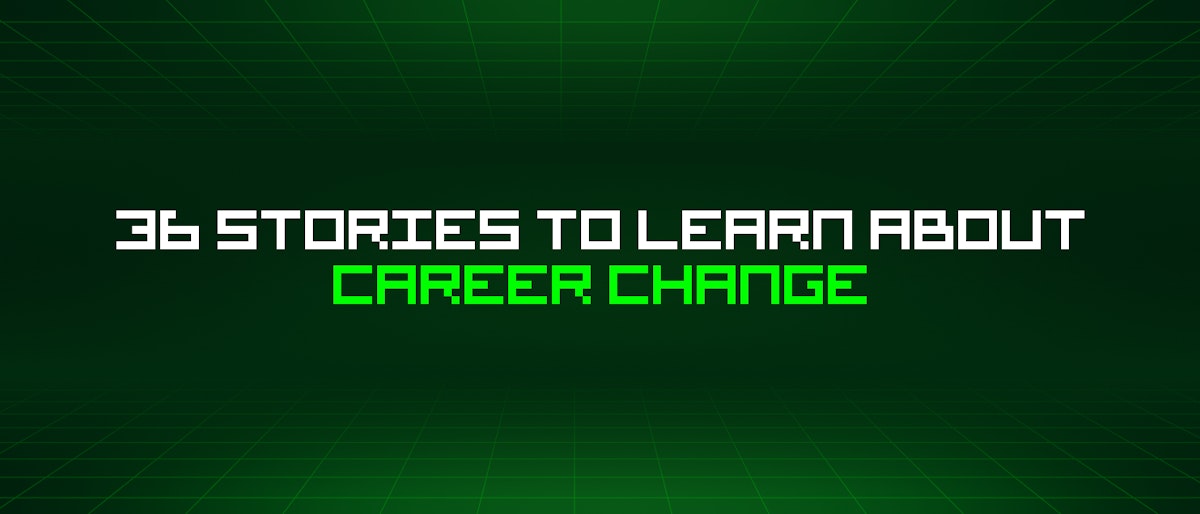 featured image - 36 Stories To Learn About Career Change