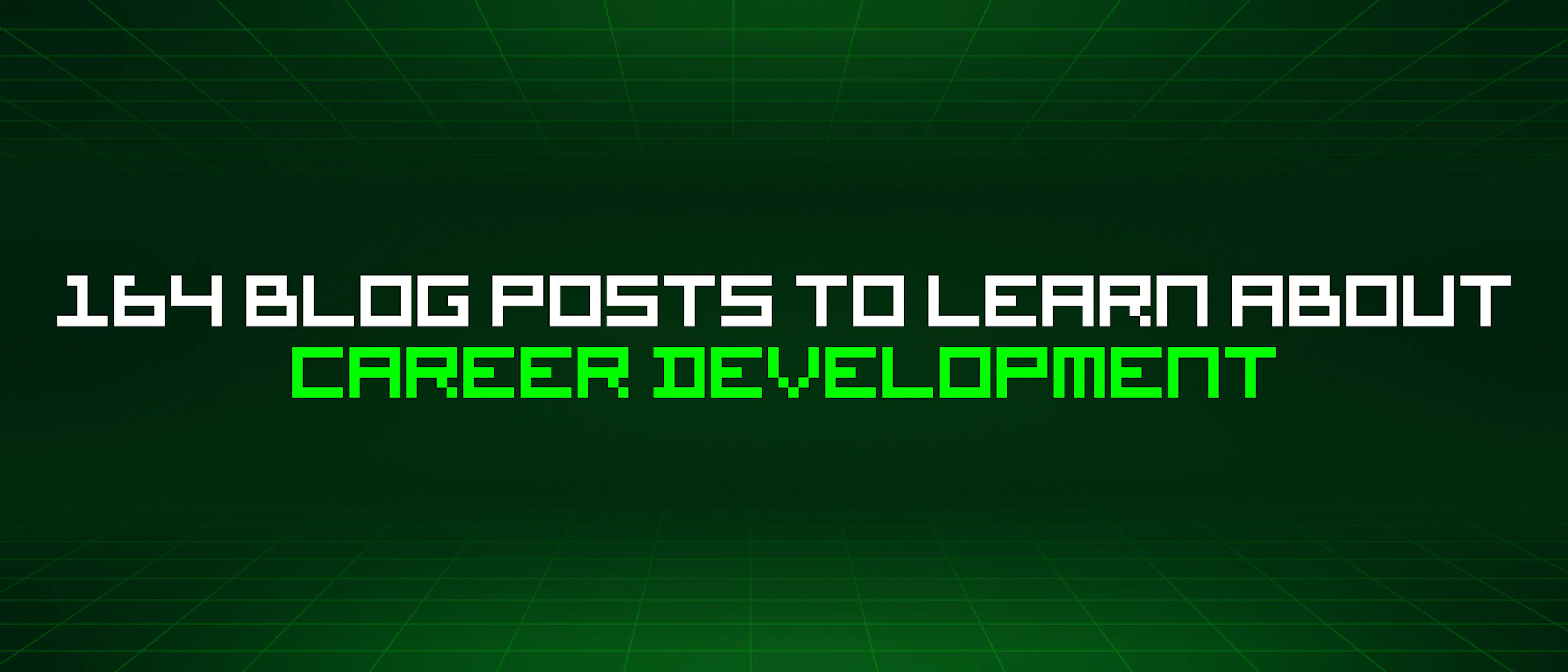 featured image - 164 Blog Posts To Learn About Career Development