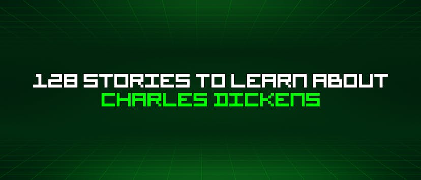 /128-stories-to-learn-about-charles-dickens feature image