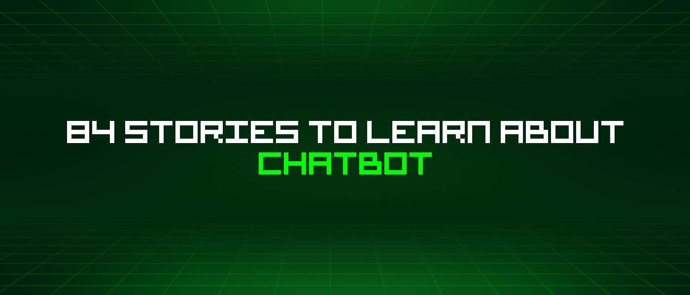 /84-stories-to-learn-about-chatbot feature image