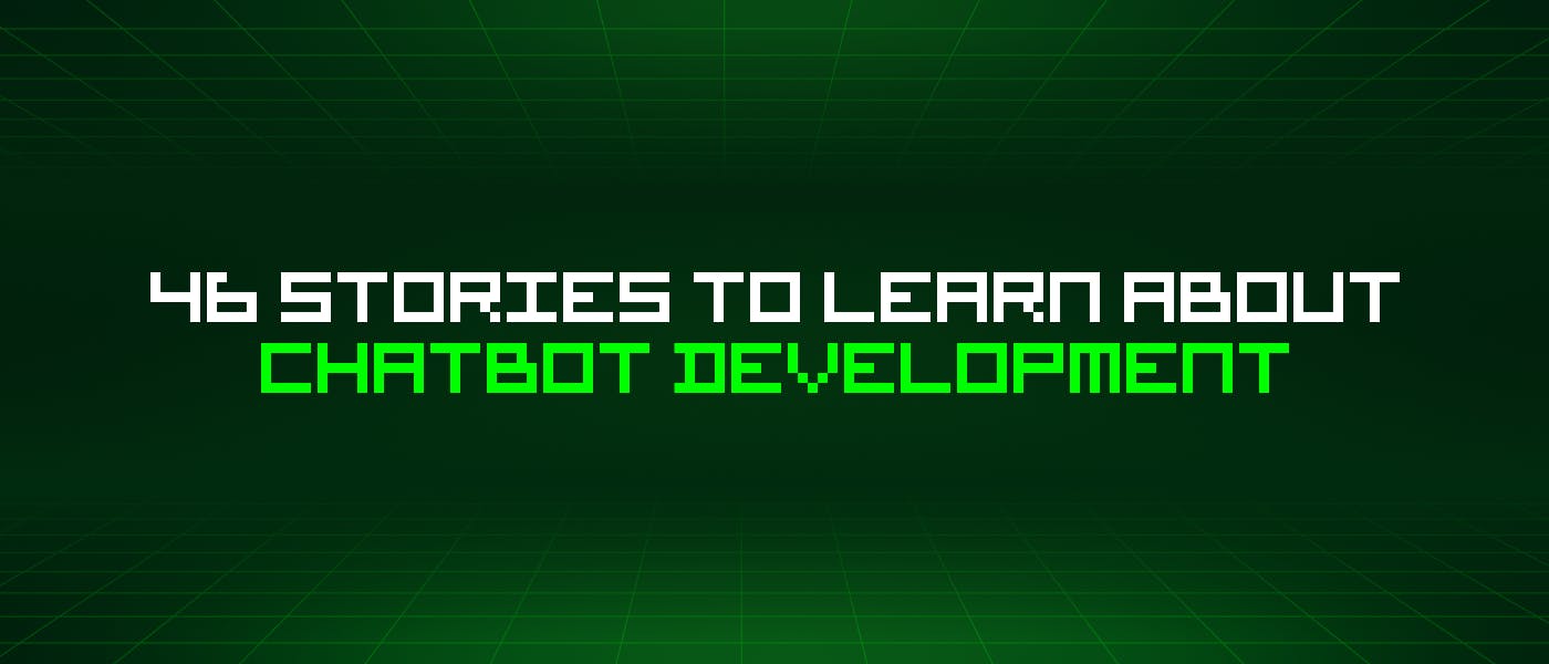 featured image - 46 Stories To Learn About Chatbot Development