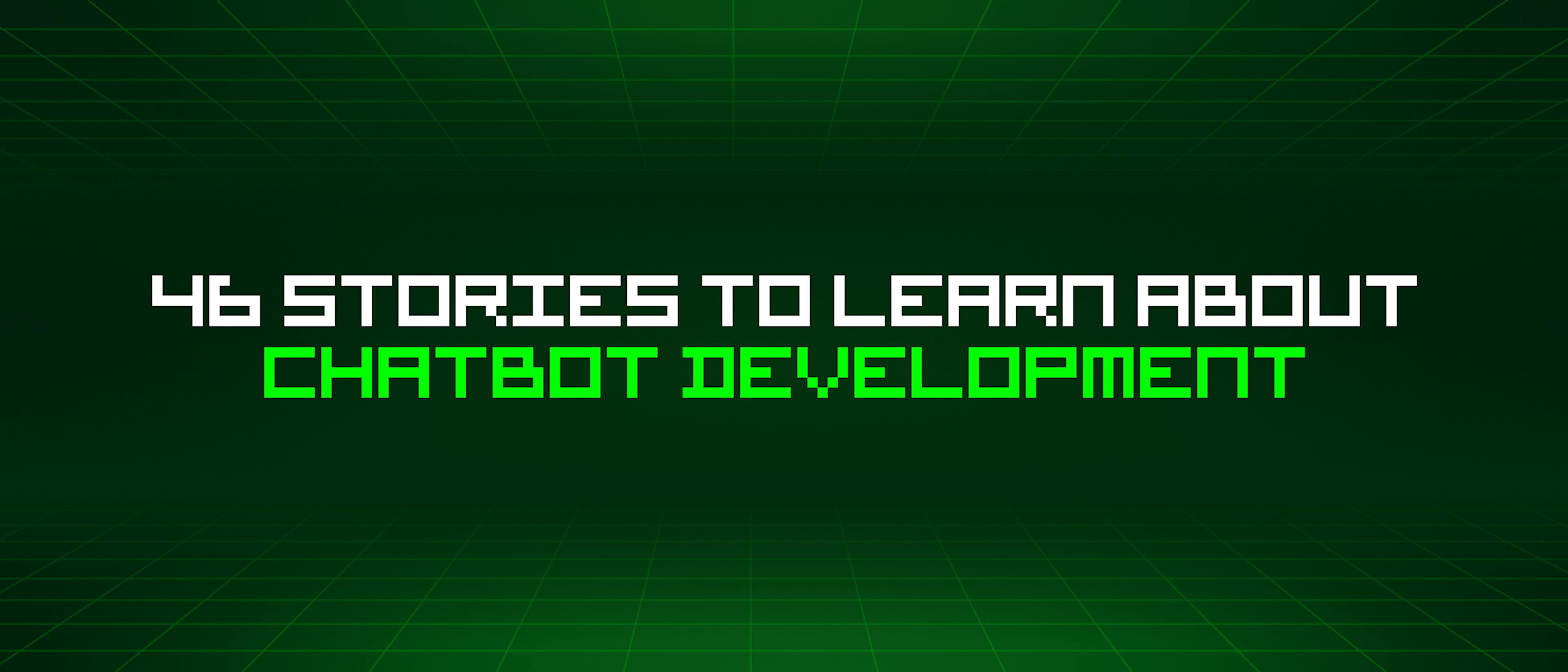 featured image - 46 Stories To Learn About Chatbot Development