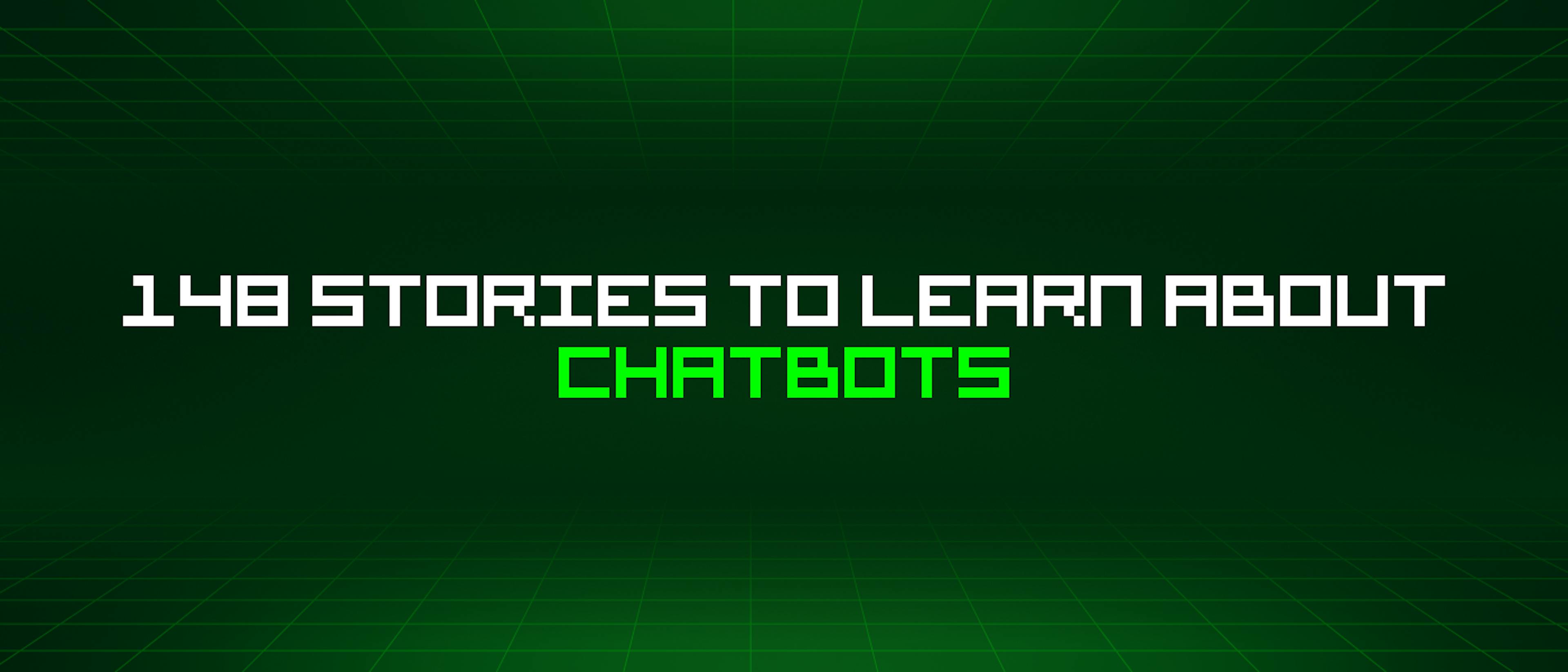 featured image - 148 Stories To Learn About Chatbots