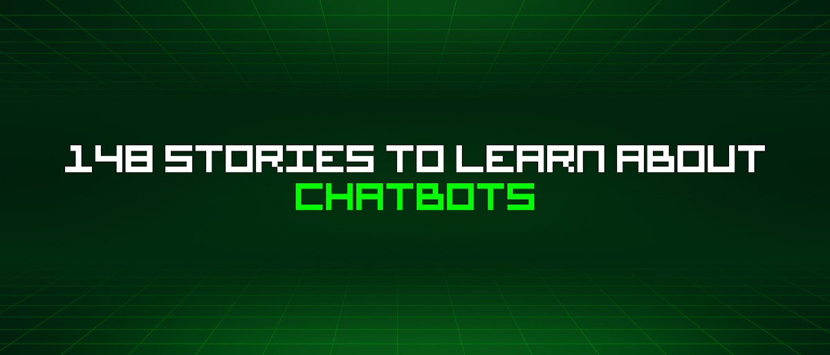 featured image - 148 Stories To Learn About Chatbots