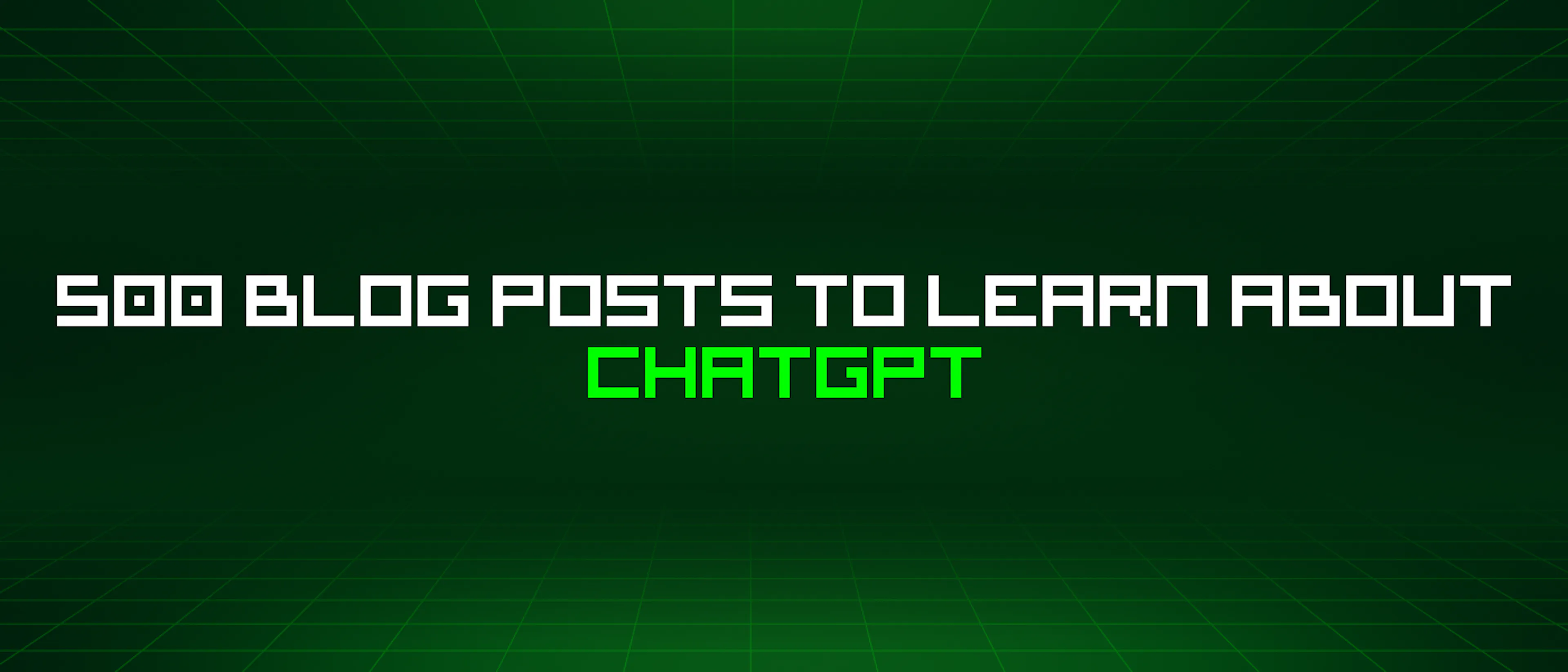 featured image - 500 Blog Posts To Learn About Chatgpt