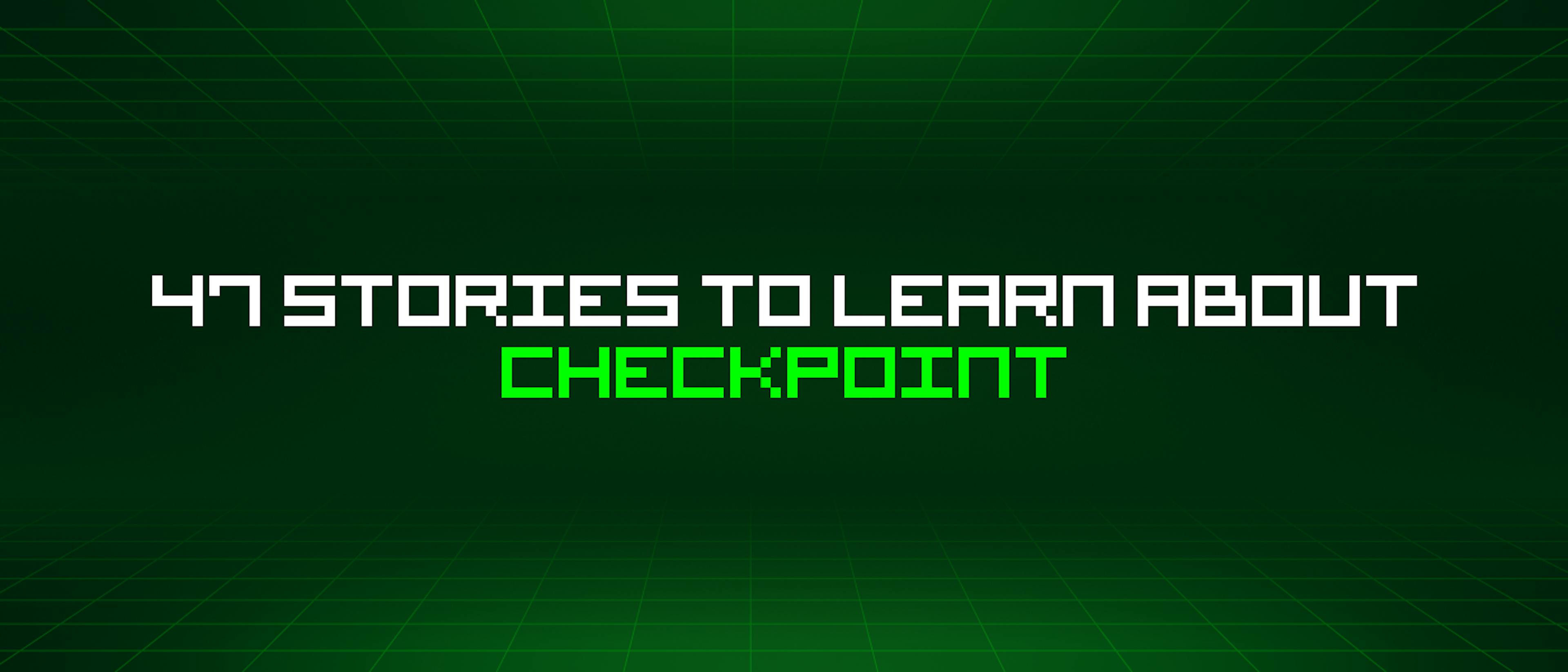 featured image - 47 Stories To Learn About Checkpoint