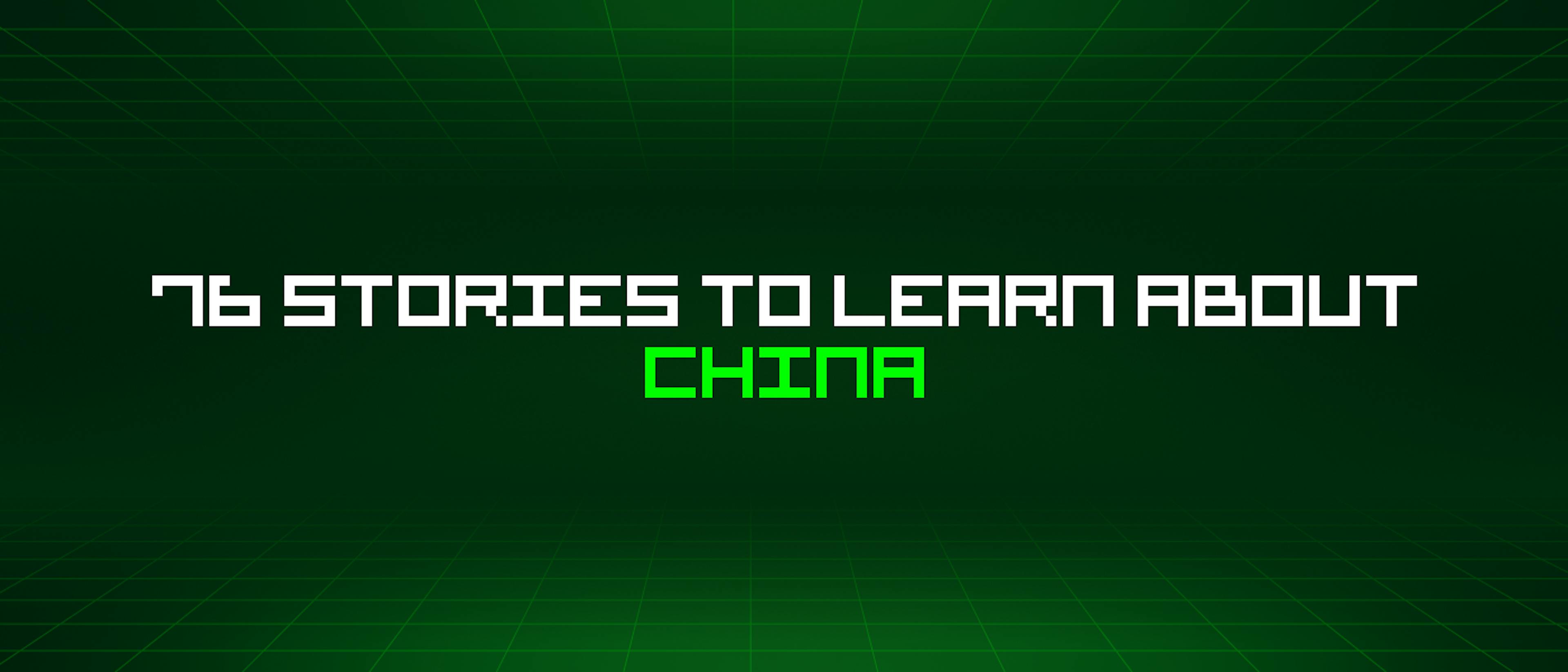 featured image - 76 Stories To Learn About China