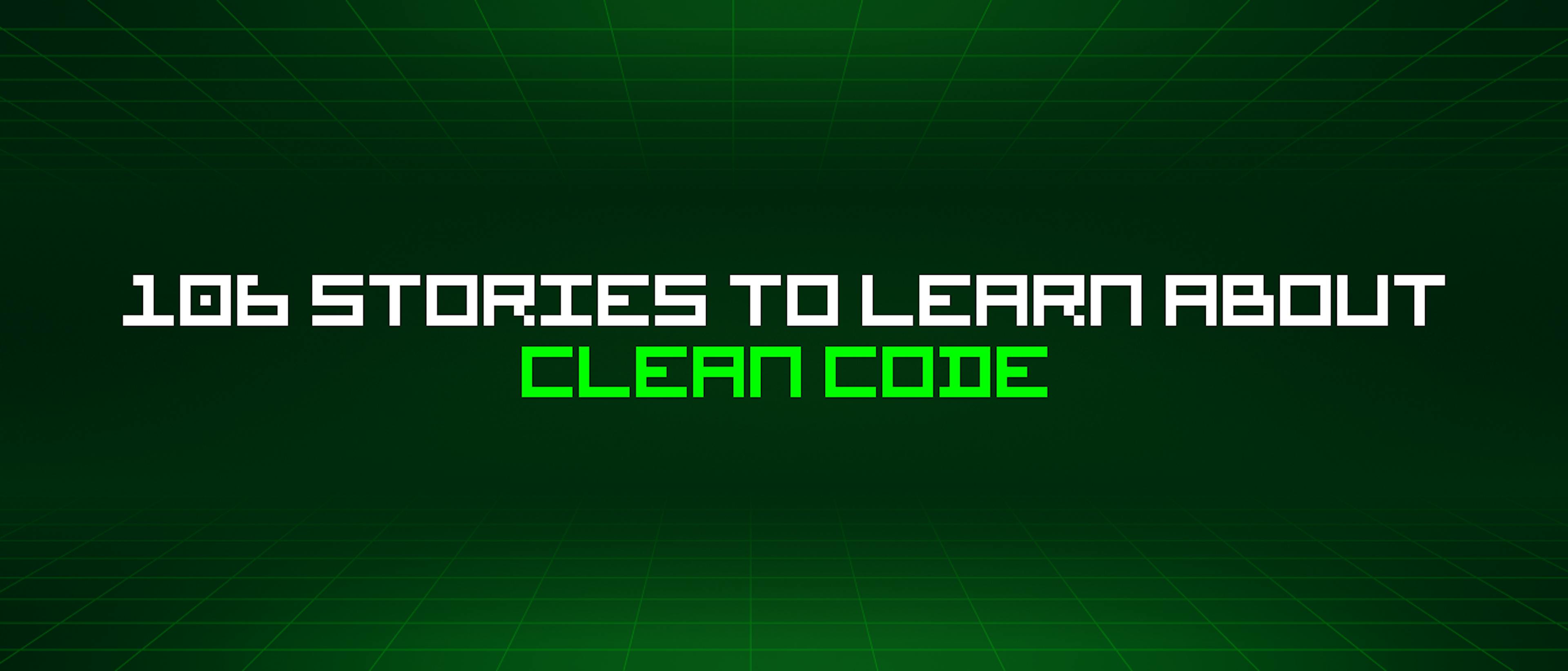 featured image - 106 Stories To Learn About Clean Code