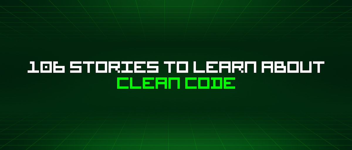 featured image - 106 Stories To Learn About Clean Code