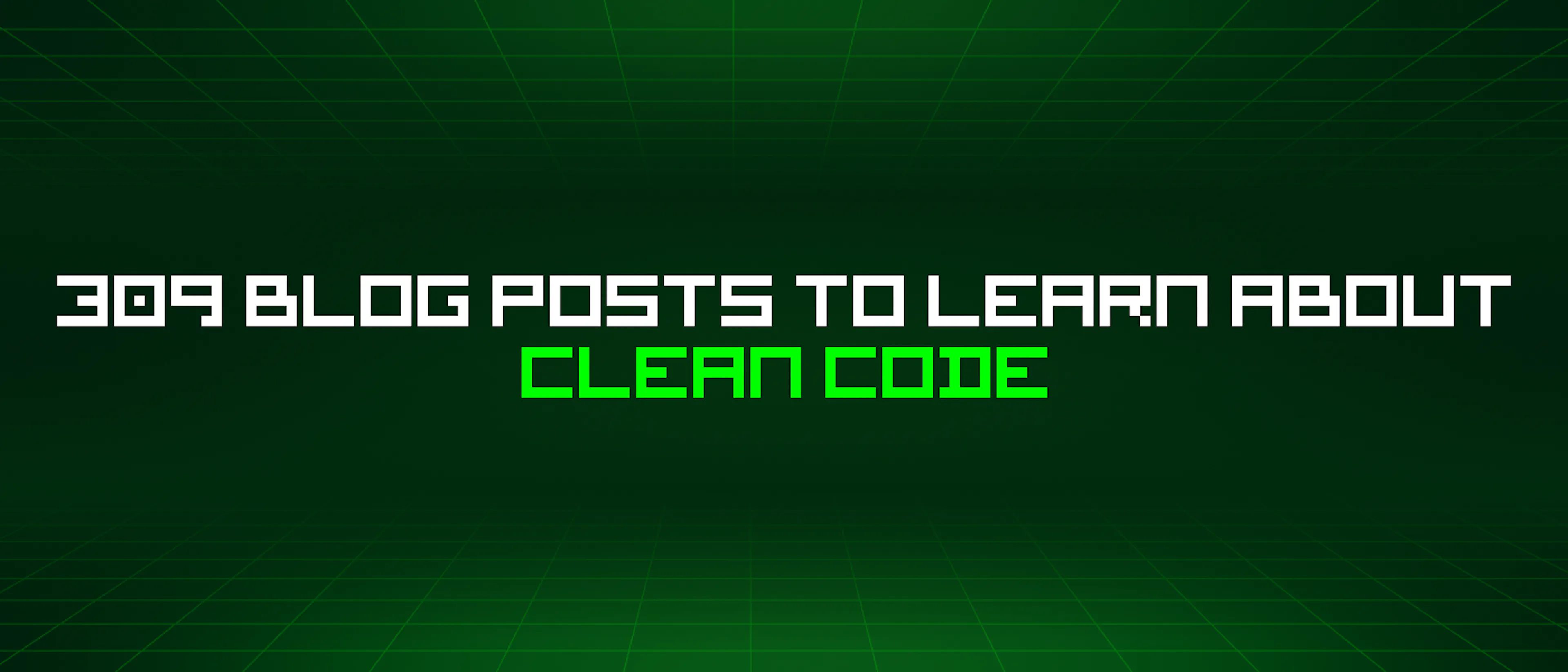 featured image - 309 Blog Posts To Learn About Clean Code