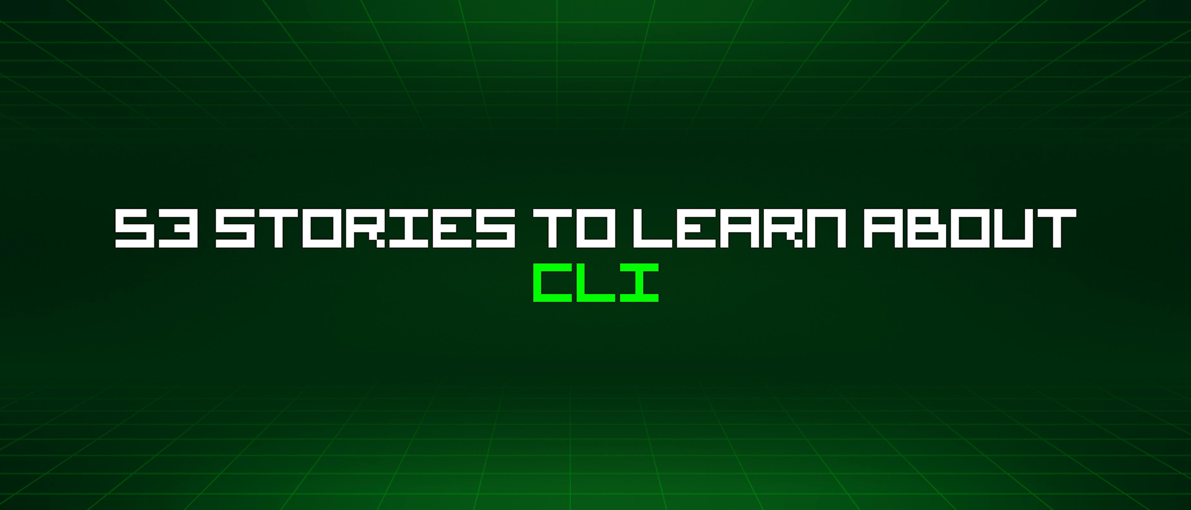 featured image - 53 Stories To Learn About Cli