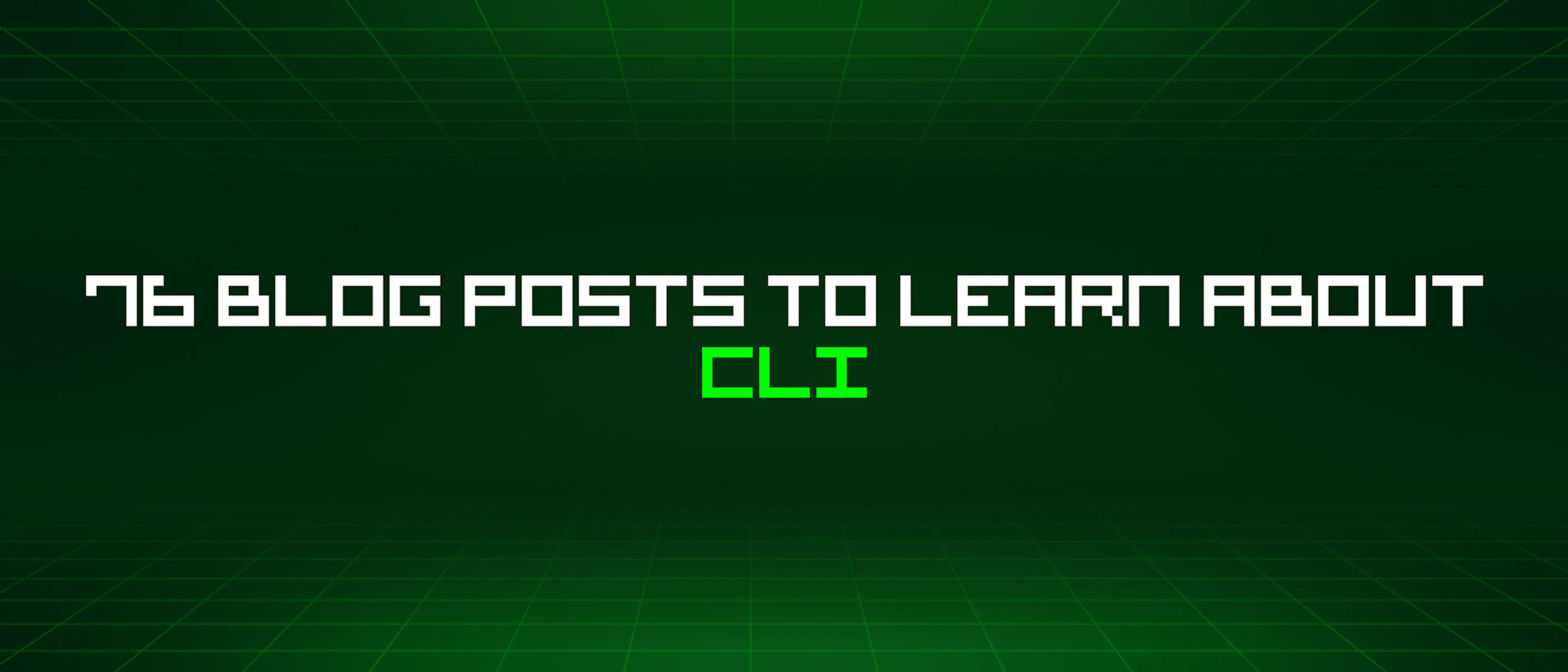 featured image - 76 Blog Posts To Learn About Cli