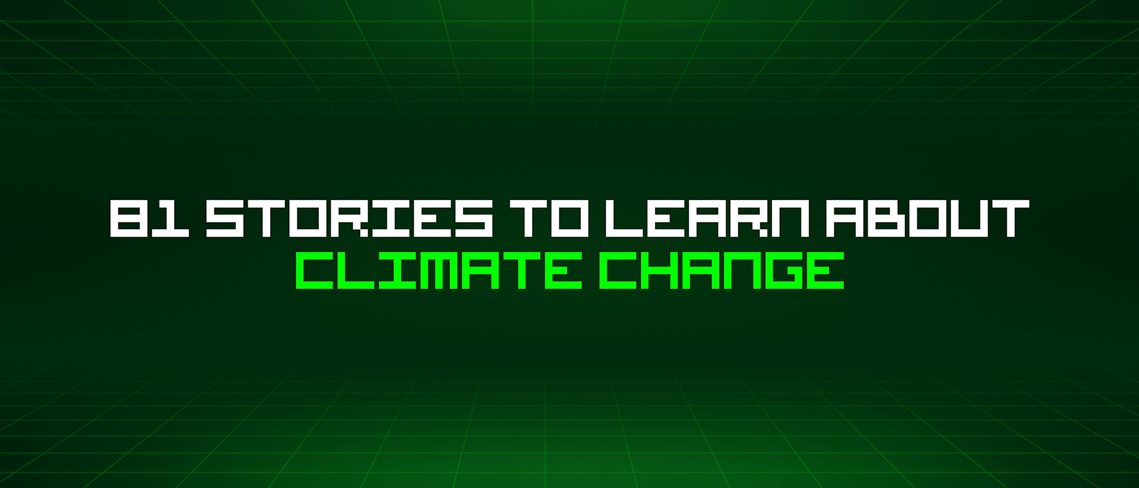 /81-stories-to-learn-about-climate-change feature image