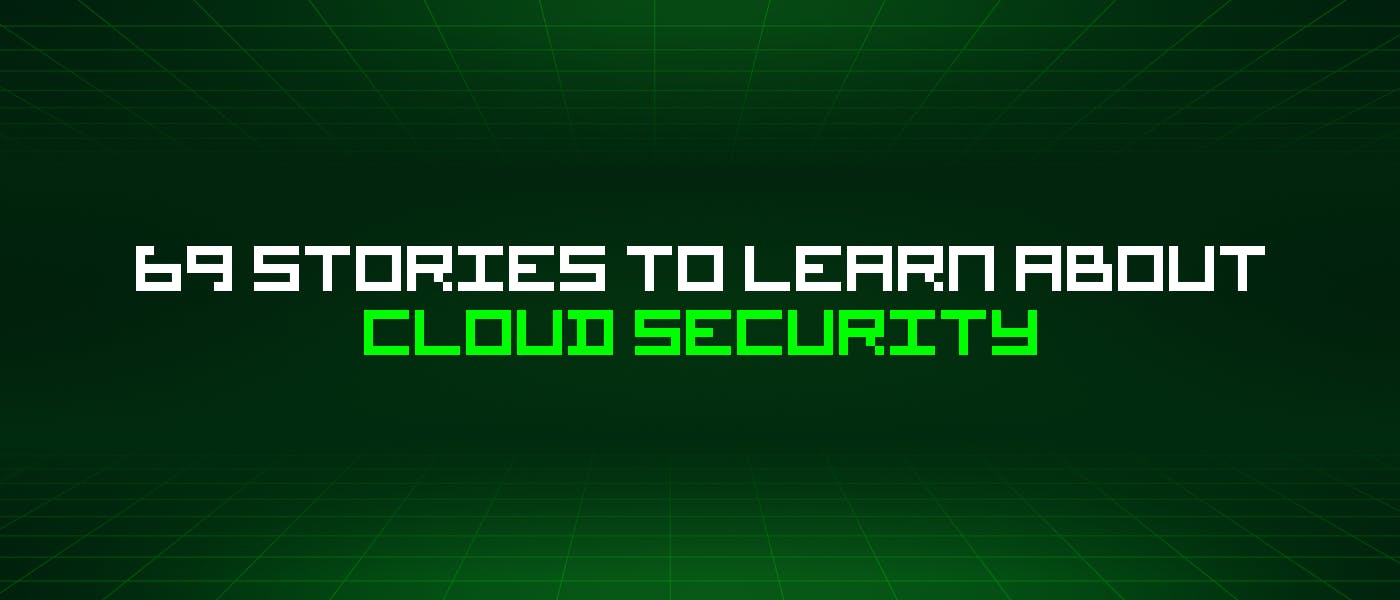 /69-stories-to-learn-about-cloud-security feature image