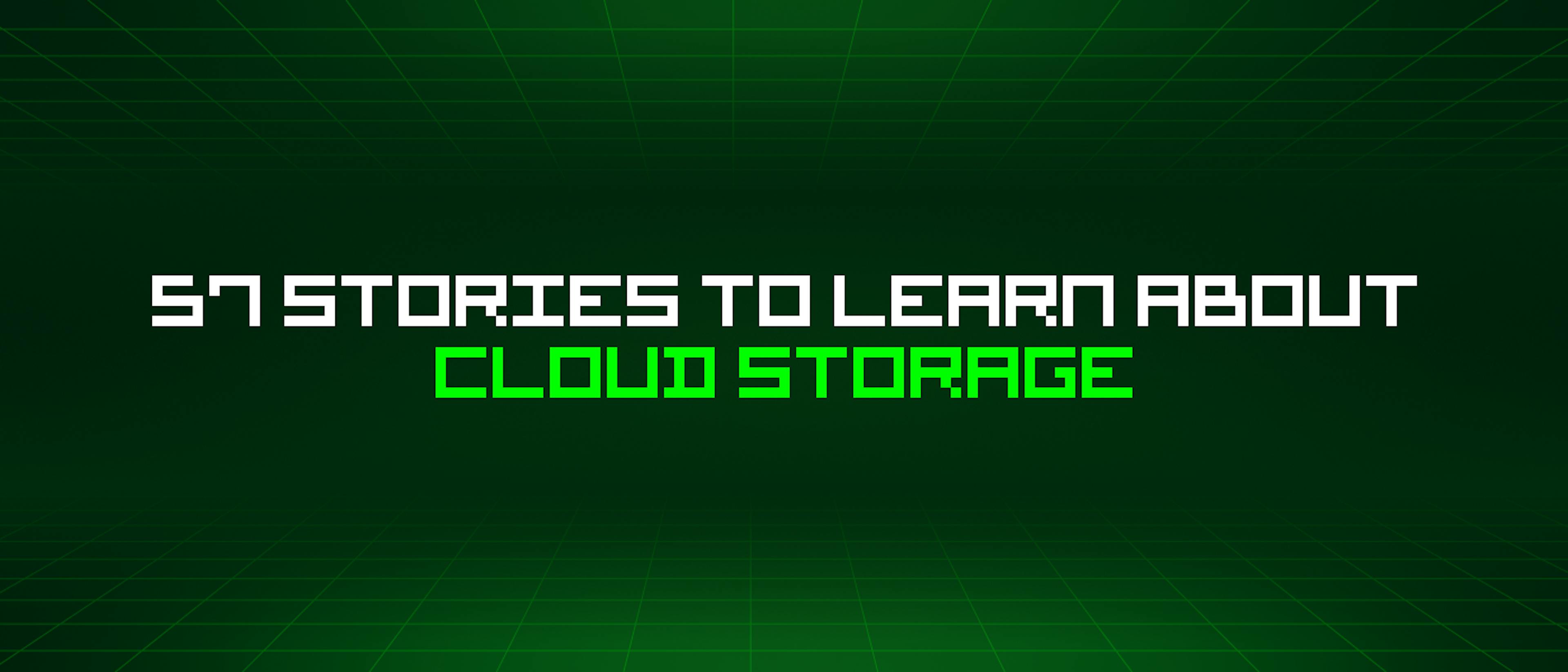 featured image - 57 Stories To Learn About Cloud Storage