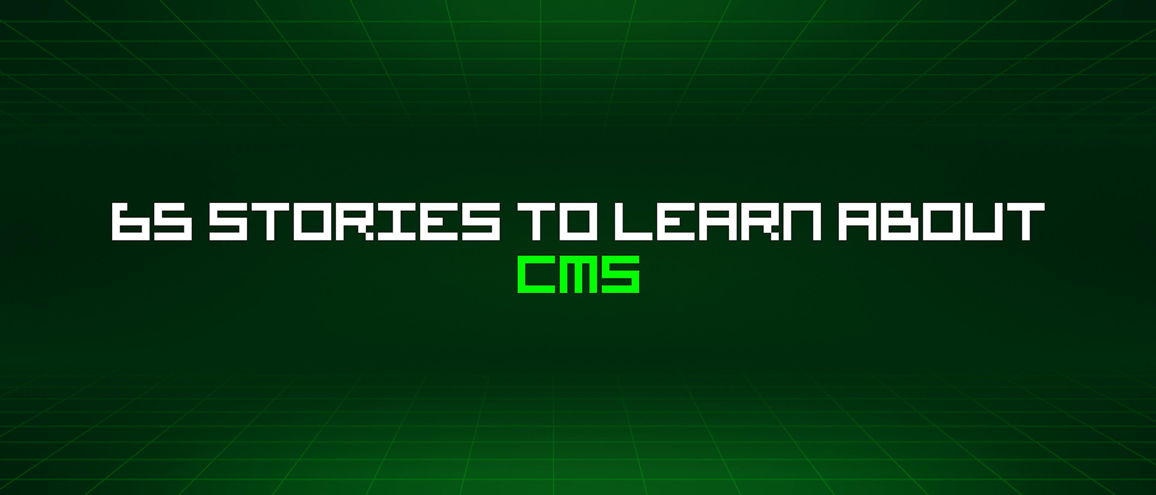 featured image - 65 Stories To Learn About CMS (Content Management Systems)