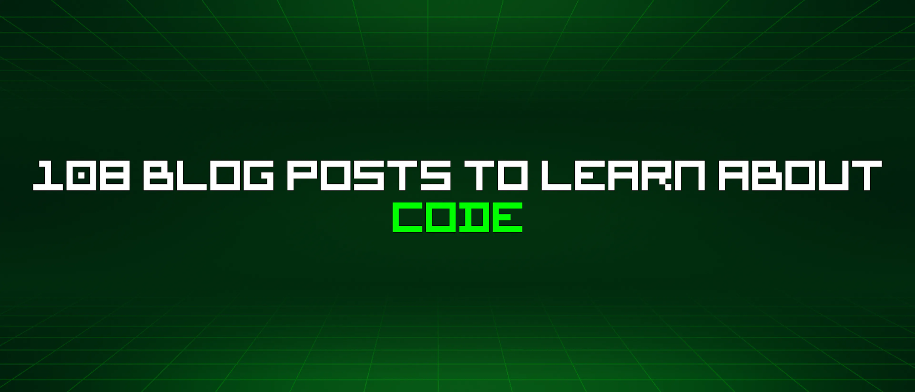 featured image - 108 Blog Posts To Learn About Code