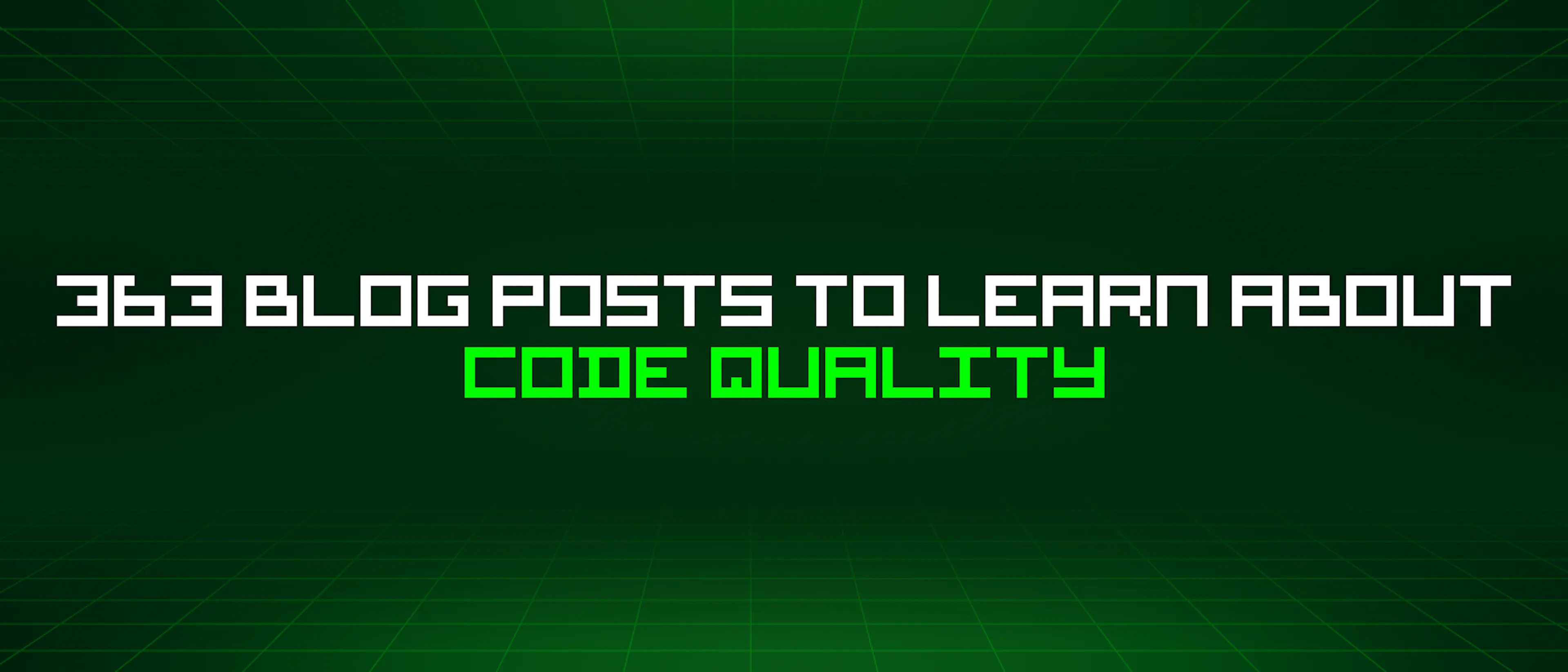 featured image - 363 Blog Posts To Learn About Code Quality