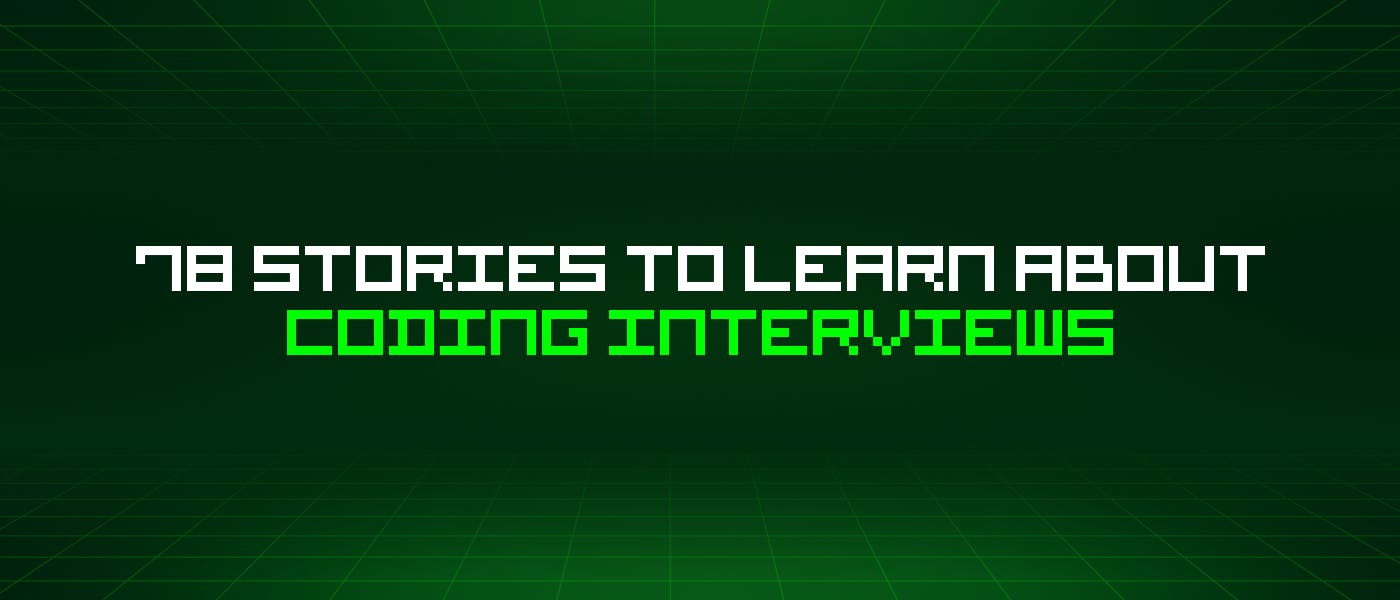 /78-stories-to-learn-about-coding-interviews feature image