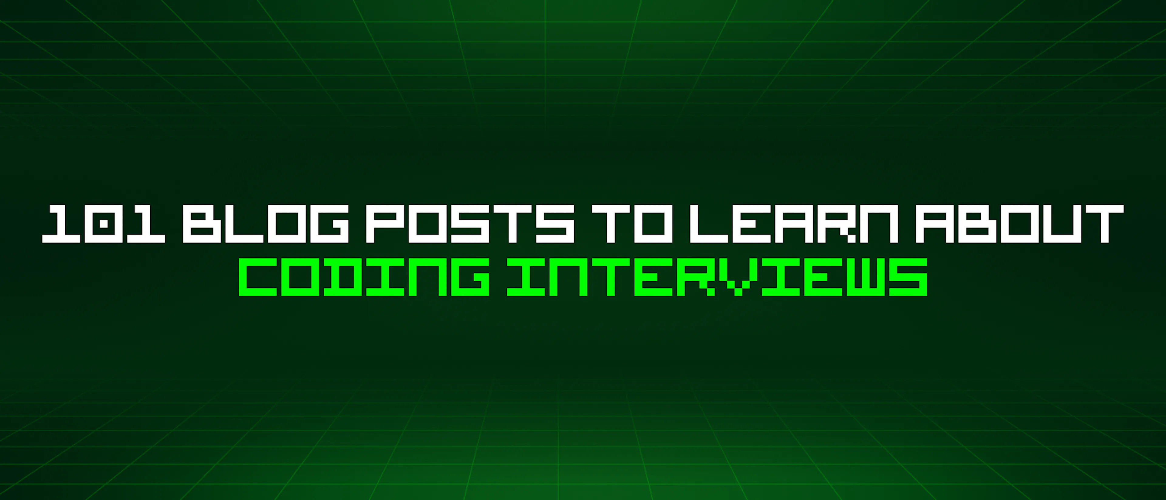 featured image - 101 Blog Posts To Learn About Coding Interviews