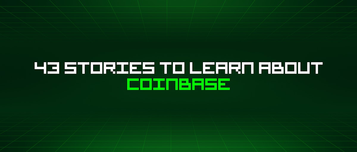 featured image - 43 Stories To Learn About Coinbase
