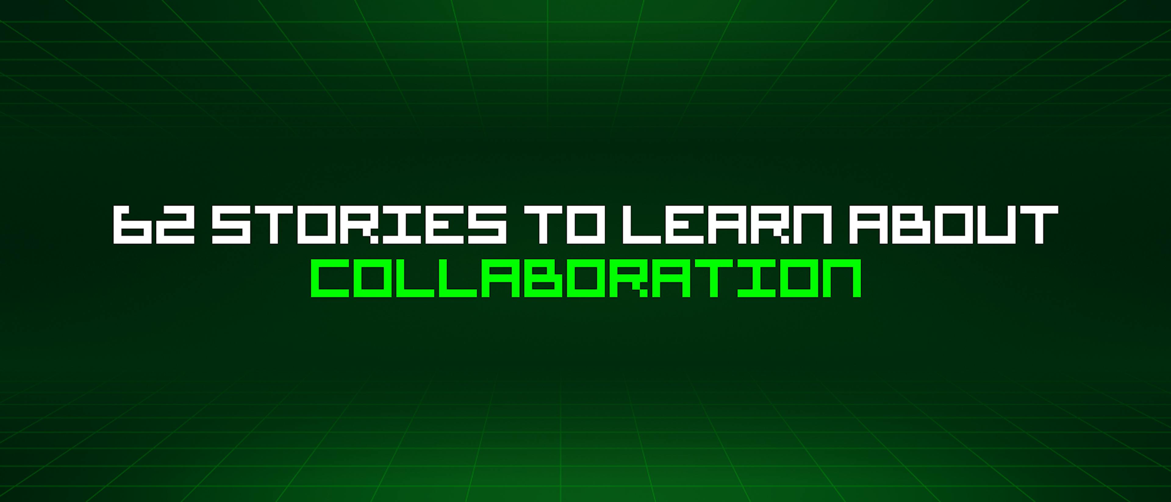 featured image - 62 Stories To Learn About Collaboration