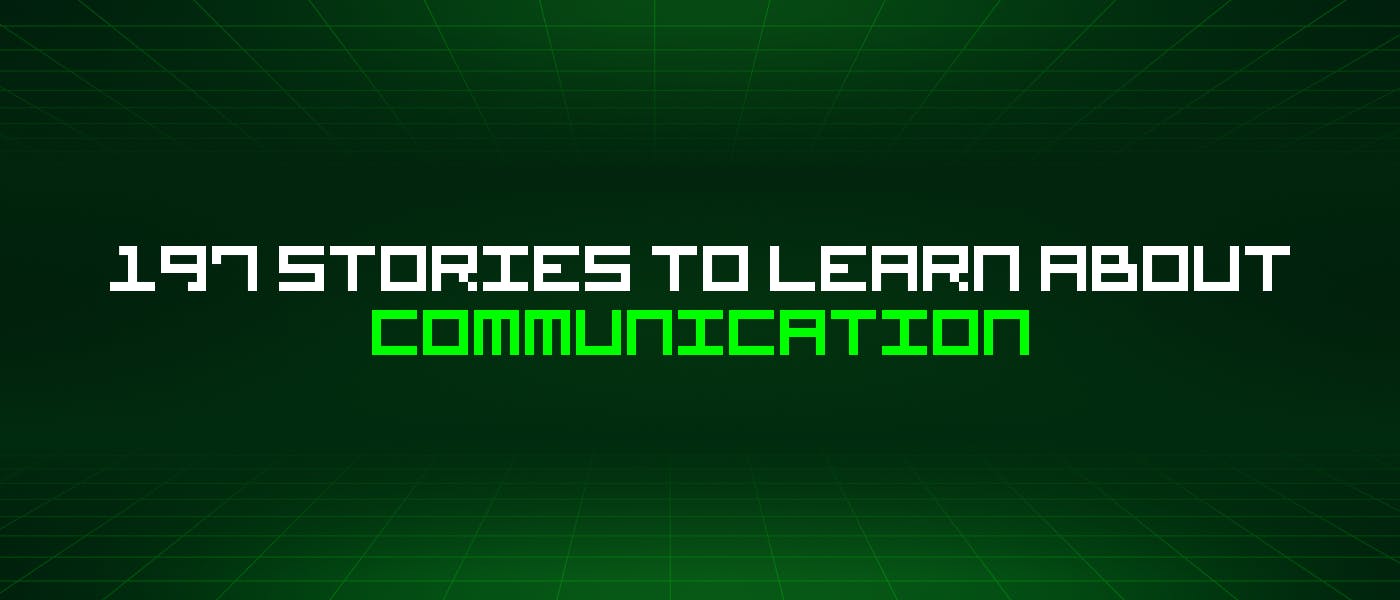 197 историй, чтобы узнать о коммуникации